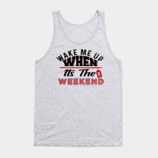 Wake Me Up When It's The Weekend Tank Top